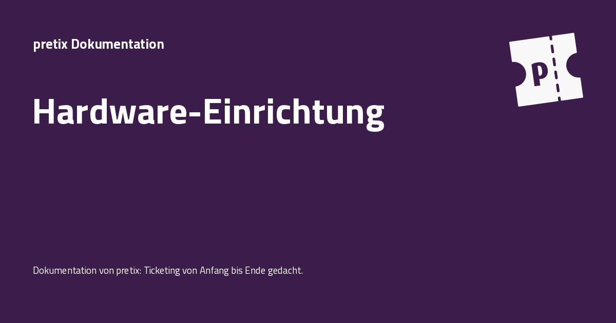 Hardware-Einrichtung - pretix Dokumentation