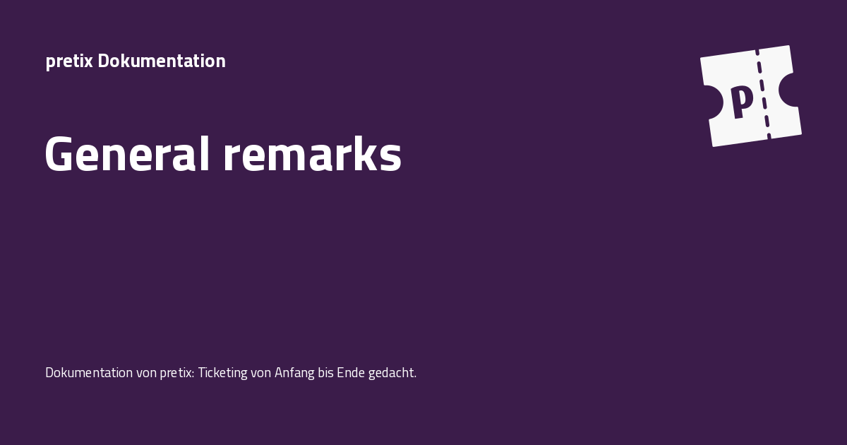 General remarks - pretix Dokumentation