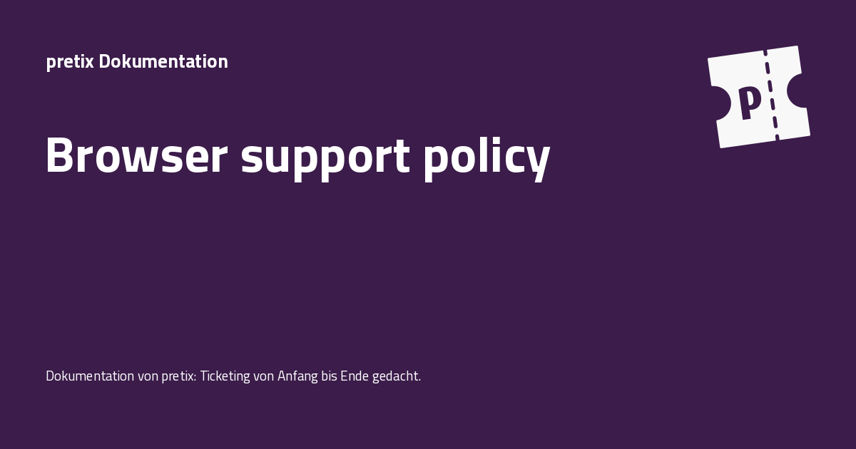 Browser support policy - pretix Dokumentation